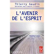 L'Avenir de l'Esprit by Thierry Gaudin, 9782226126184