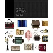 Handbags : The Making of a Museum by Clark, Judith; Wilcox, Claire; Phillips, Adam; de la Haye, Amy; Evans, Caroline, 9780300186185