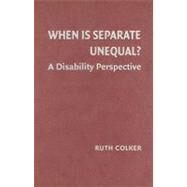 When is Separate Unequal?: A Disability Perspective by Ruth Colker, 9780521886185