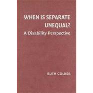 When is Separate Unequal?: A Disability Perspective by Ruth Colker, 9780521886185