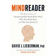 Mindreader The New Science of Deciphering What People Really Think, What They Really Want, and Who They Really Are by Lieberman, David J., 9780593236185