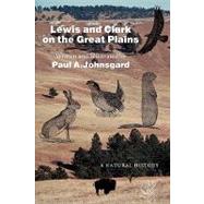 Lewis and Clark on the Great Plains by Johnsgard, Paul A., 9780803276185