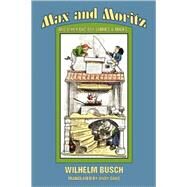 Max and Moritz and Other Bad-Boy Stories and Tricks by Busch, Wilhelm, 9780918736185