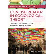Concise Reader in Sociological Theory Theorists, Concepts, and Current Applications by Dillon, Michele, 9781119536185