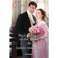 Wed in Haste to the Duke by Sarah Mallory, 9781335596185