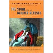 The Stone that the Builder Refused by BELL, MADISON SMARTT, 9781400076185