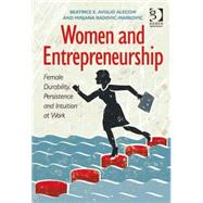 Women and Entrepreneurship: Female Durability, Persistence and Intuition at Work by Alecchi,Beatrice E. Avolio, 9781409466185