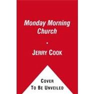 The Monday Morning Church Out of the Sanctuary and Into the Streets by Cook, Jerry, 9781451636185