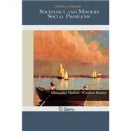 Sociology and Modern Social Problems by Ellwood, Charles A., 9781502976185
