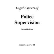 Legal Aspects Of Police Supervision by Avery, III, Issac T., 9781928916185