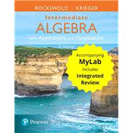 Intermediate Algebra with Applications & Visualization with Integrated Review and Worksheets plus MyLab Math -- 24 Month Title-Specific Access Card Package by Rockswold, Gary K.; Krieger, Terry A., 9780134786186