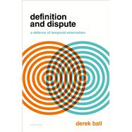 Definition and Dispute A Defense of Temporal Externalism by Ball, Derek, 9780198906186