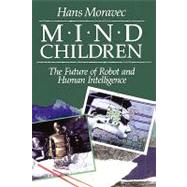 Mind Children by Moravec, Hans, 9780674576186