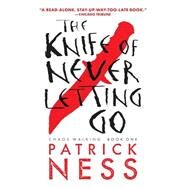 The Knife of Never Letting Go (with bonus short story) Chaos Walking: Book One by Ness, Patrick, 9780763676186
