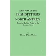 A History of the Irish Settlers in North America: From the Earliest Period to the Census of 1850 by McGee, Thomas D'Arcy, 9780806306186