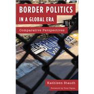 Border Politics in a Global Era Comparative Perspectives by Staudt, Kathleen, 9781442266186
