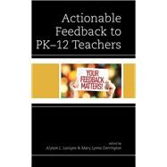 Actionable Feedback to PK-12 Teachers by Lavigne, Alyson L.; Derrington, Mary Lynne; Glanz, Jeffrey, 9781475866186