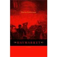 Haymarket A Novel by DUBERMAN, MARTIN, 9781583226186