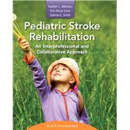 Pediatric Stroke Rehabilitation An Interprofessional and Collaborative Approach by Atkinson, Heather; Nixon-Cave, Kim; Smith, Sabrina, 9781617116186