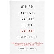When Doing Good Isn't Good Enough by Suzanne C. Toton, 9781647126186