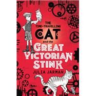Time-Travelling Cat and the Great Victorian Stink by Jarman, Julia, 9781783446186