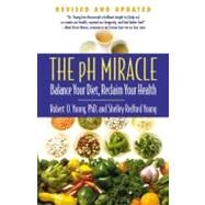 The pH Miracle Balance Your Diet, Reclaim Your Health by Young, Shelley Redford; Young, Robert O., 9780446556187