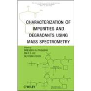 Characterization of Impurities and Degradants Using Mass Spectrometry by Pramanik, Birendra; Lee, Mike S.; Chen, Guodong, 9780470386187