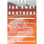 The Far Away Brothers by MARKHAM, LAUREN, 9781101906187