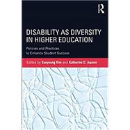 Disability as Diversity in Higher Education: Policies and Practices to Enhance Student Success by Kim; Eunyoung, 9781138186187
