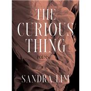The Curious Thing Poems by Lim, Sandra, 9781324066187