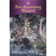 A Forthcoming Wizard by Nye, Jody Lynn, 9781429936187