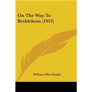 On the Way to Bethlehem by Knight, William Allen, 9781437096187