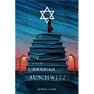 The Librarian of Auschwitz by Iturbe, Antonio; Thwaites, Lilit ekulin, 9781627796187
