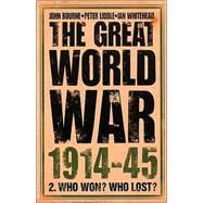 The Great World War 1914-1945: Who Won, Who Lost by Liddle, Peter; Whitehead, Ian; Bourne, John, 9780007116188