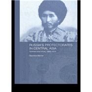 Russia's Protectorates in Central Asia: Bukhara and Khiva, 1865-1924 by Becker,Seymour, 9780415546188