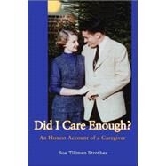 Did I Care Enough? : An Honest Account of a Caregiver by Strother, Sue Tillman, 9780595356188