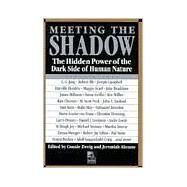 Meeting the Shadow : The Hidden Power of the Dark Side of Human Nature by Zweig, Connie; Abrams, Jeremiah, 9780874776188