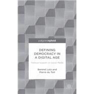 Defining Democracy in a Digital Age Political Support on Social Media by Toit, Pierre du; Lutz, Barend, 9781137496188