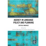 Agency in Language Policy and Planning:: Critical Inquiries by Glasgow,Gregory Paul, 9781138316188
