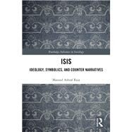 ISIS: Ideology, Symbolics, and Counter Narratives by Raja; Masood Ashraf, 9781138486188