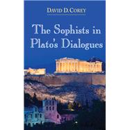 The Sophists in Plato's Dialogues by Corey, David D., 9781438456188