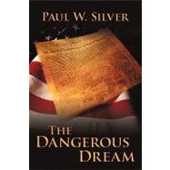 The Dangerous Dream by Silver, Paul W., 9781450236188