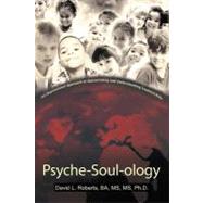 Psyche-Soul-ology: An Inspirational Approach to Appreciating and Understanding Troubled Kids by Roberts, David L., Ph.D., 9781475916188
