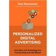 Personalized Digital Advertising How Data and Technology Are Transforming How We Market (paperback) by Nesamoney, Diaz, 9780134686189