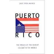 Puerto Rico : The Trials of the Oldest Colony in the World by Jos Tras Monge, 9780300076189