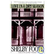 Love in a Dry Season by FOOTE, SHELBY, 9780679736189