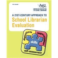 A 21st-Century Approach to School Librarian Evaluation by American Association of School Librarians, 9780838986189