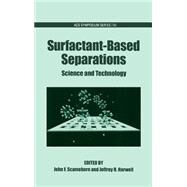 Surfactant-Based Separations Science and Technology by Scamehorn, John F.; Harwell, Jeffrey H., 9780841236189