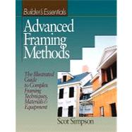 Advanced Framing Methods The Illustrated Guide to Complex Framing Techniques, Materials and Equipment by Simpson, Scot, 9780876296189
