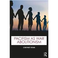 Pacifism as War Abolitionism by Cheyney Ryan, 9781032686189